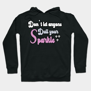 Don't Let Anyone Dull Your Sparkle - Diamonds Hoodie